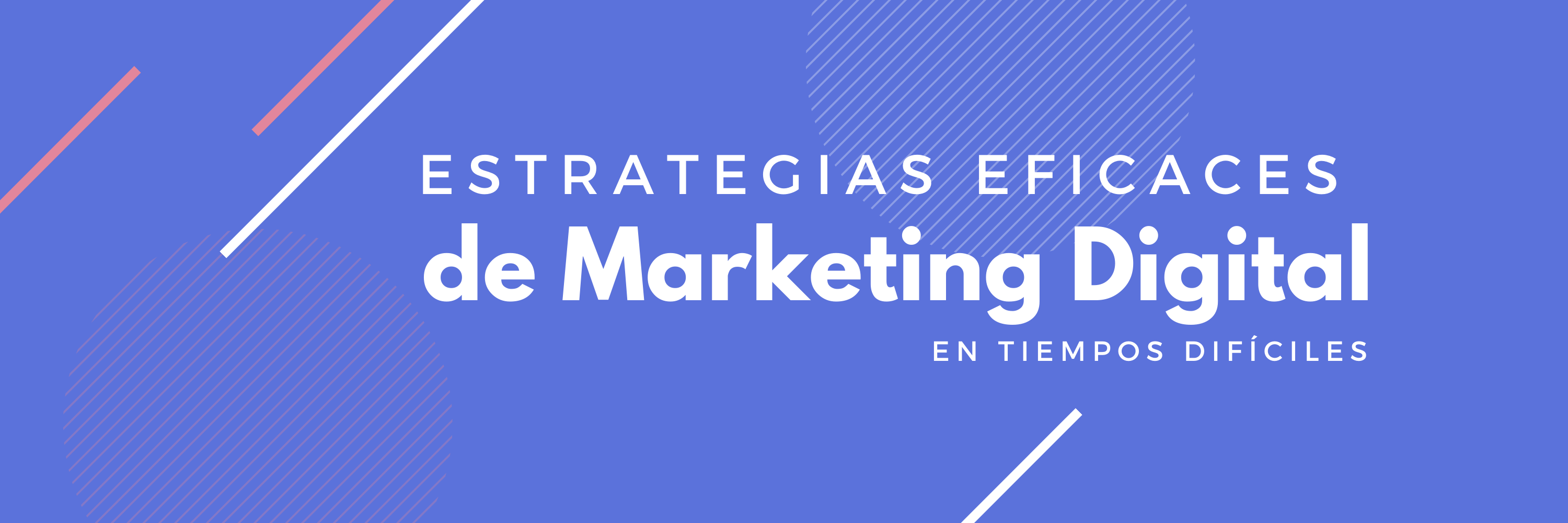 Estrategias eficaces de Marketing Digital en momentos difíciles.